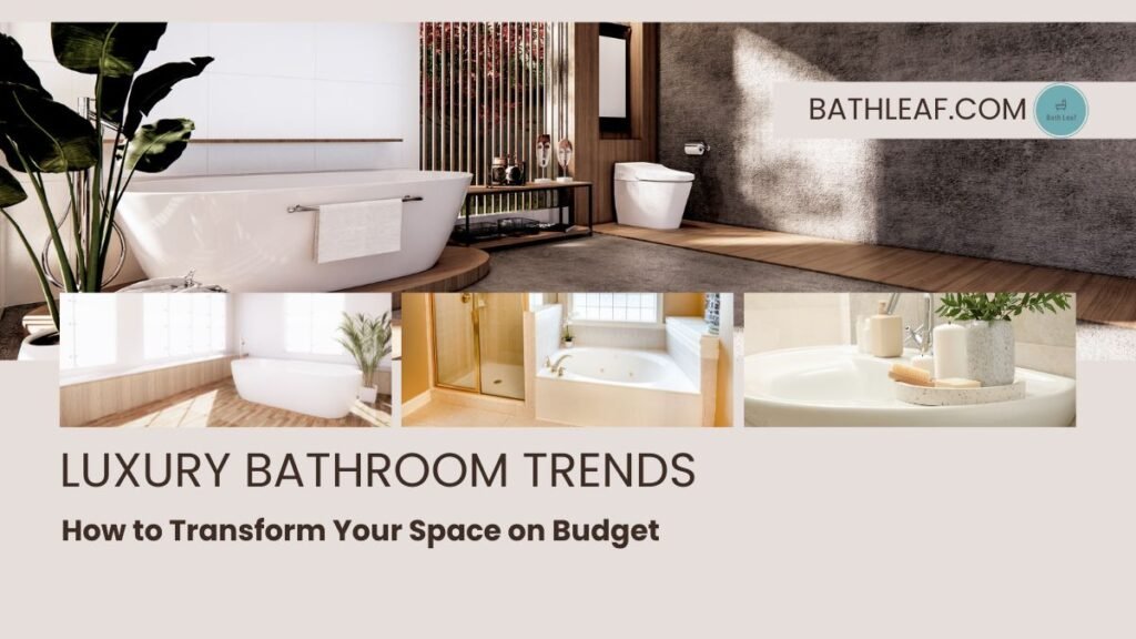 Luxury Bathroom Trends How to Transform Your Space on Budget