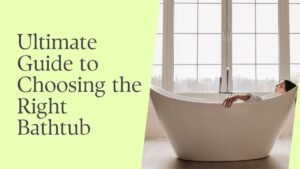 Read more about the article The Ultimate Guide to Choosing the Right Bathtub for Your Home
